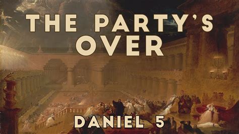 The Partys Over Daniel 5 Youtube