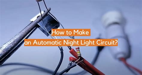 How To Make An Automatic Night Light Circuit Electronicshacks