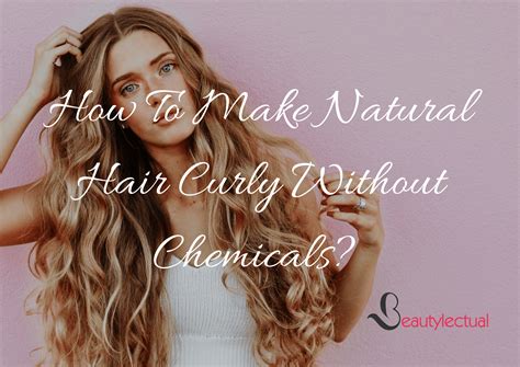 How To Make Natural Hair Curly Without Chemicals Guide