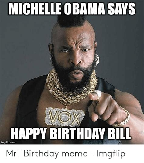 Michelle Obama Says Happy Birthday Bill Imgflipcom Mrt Birthday Meme