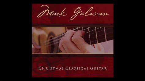 Mark Galavan Christmas Classical Guitar Album Youtube