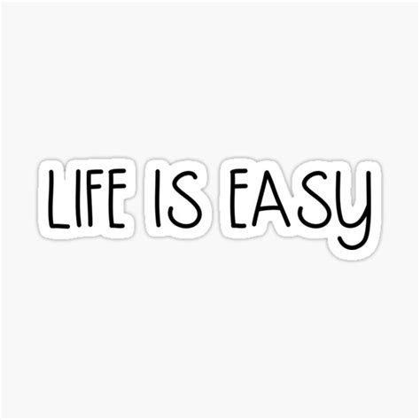 life is easy sticker by edu redbubble