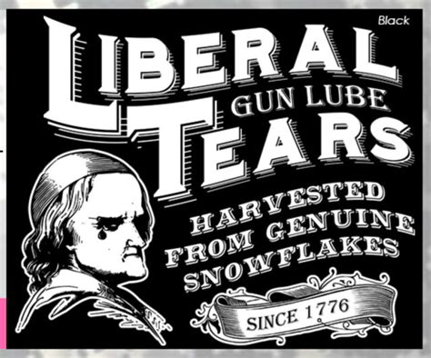 Liberal Tears Gun Lube T Shirt Snowflake Democrat Republican Left Right