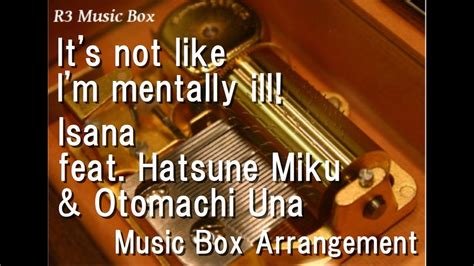 It's not like I'm mentally ill!/Isana feat. Hatsune Miku & Otomachi Una