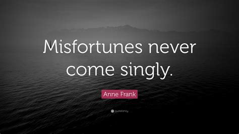 Anne Frank Quote “misfortunes Never Come Singly” 12 Wallpapers