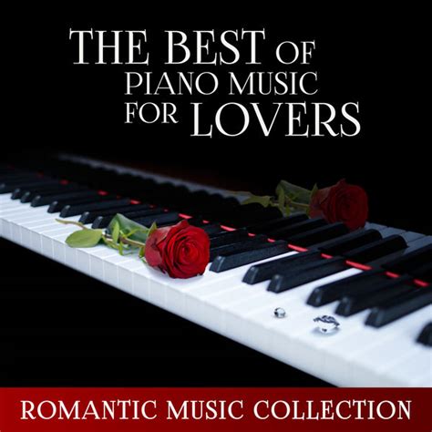 the best of piano music for lovers romantic music collection candlelight dinner sensual