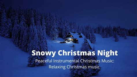 Snowy Christmas Night Peaceful Instrumental Christmas Music Relaxing