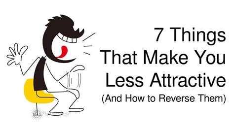 7 Things That Make You Less Attractive And How To Reverse Them