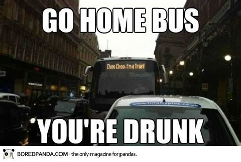 Go Home Youre Drunk Memes Pictures To Make You Laugh