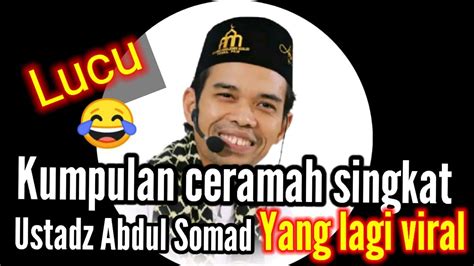 Kumpulan Ceramah Singkat Ustadz Abdul Somad Viral Lucu Ceramah Youtube