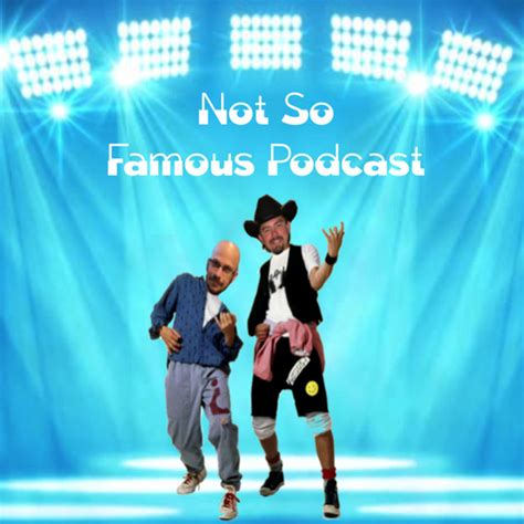 Not So Famous Podcast Podcast On Spotify