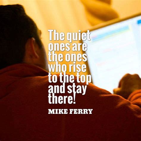 Pin By Chad Storey On Mike Ferry Quotes The Quiet Ones Quotes Quiet