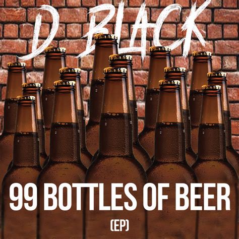 99 Bottles Of Beer On The Wall Song And Lyrics By D Black Spotify