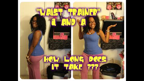 How long does it take for. '''WAIST TRAINER''' Q AND A ...HOW LONG DOES IT TAKE ...