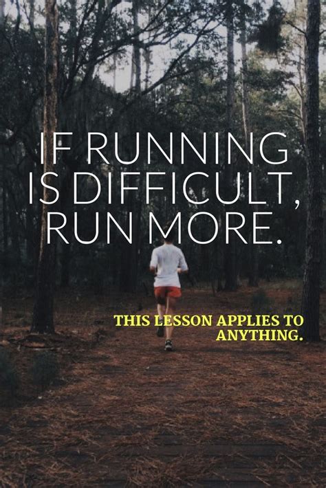 If Running Is Difficult Run More This Lesson Applies To Anything