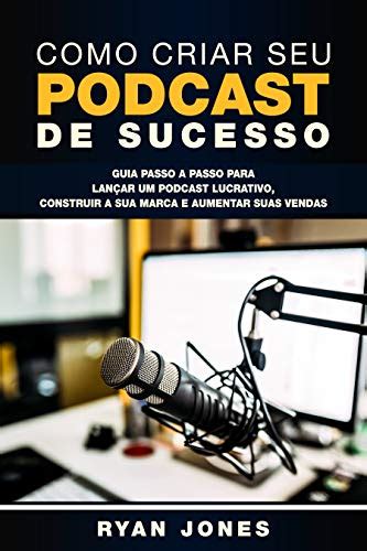 Pdf Como Criar Seu Podcast De Sucesso Guia Passo A Passo Para Lançar