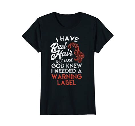 Redhead T Shirt I Have Red Hair Because God Knew I Needed A Warning Label Tee Cool T