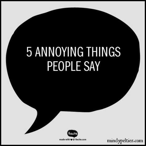 5 Annoying Things People Say ~ Mindy Peltier