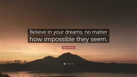 Walt Disney Quote Believe In Your Dreams No Matter How Impossible