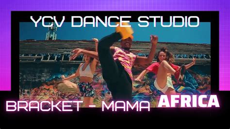 Bracket Mama Africa Video Dance Ycv Dance Youtube