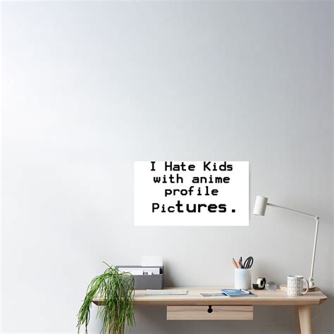 I Hate Kids With Anime Profile Pictures Poster For Sale By Wyldvine