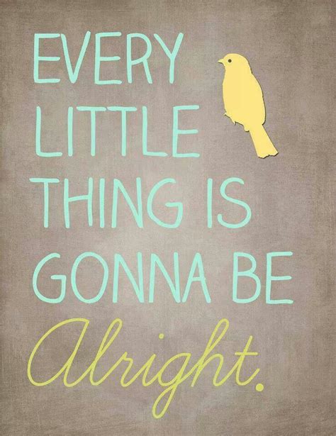 Every Single Thing Is Gonna Be Alright Words Inspirational Quotes
