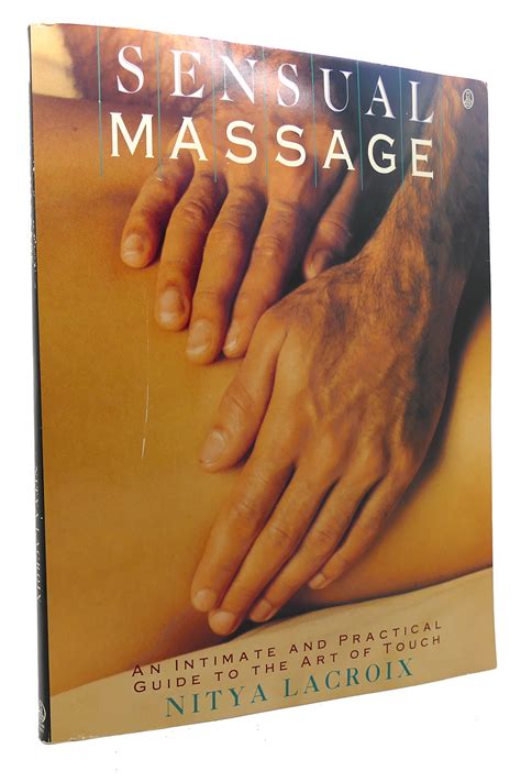 Sensual Massage An Intimate And Practical Guide To The Art Of Touch By Nitya Lacroix Softcover
