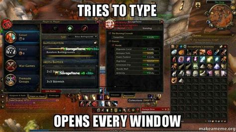 gaming humor sometimes trying to type in chat opens every window instead world of warcraft