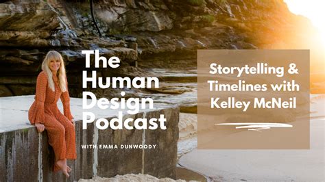 The Human Design Podcast Storytelling And Timelines With Kelley Mcneil