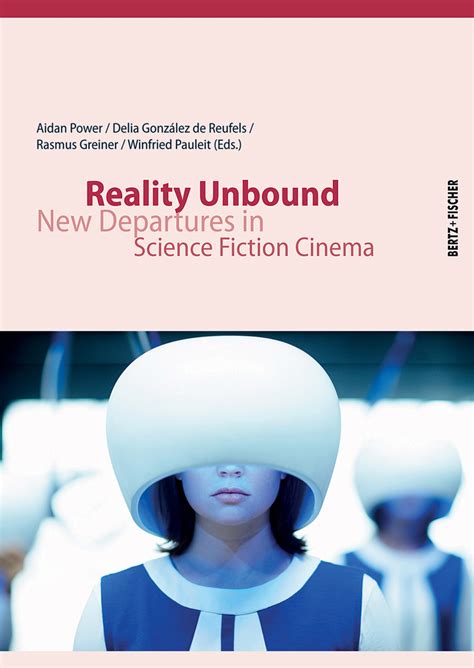 Reality Unbound New Departures In Science Fiction Cinema By Delia Gonzalez De Reufels Goodreads