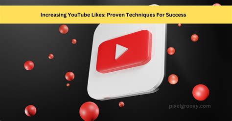 Increasing Youtube Likes Proven Techniques For Success