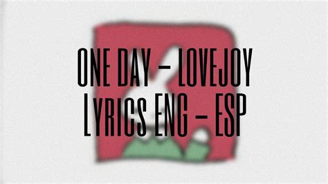 One Day Lovejoy Lyrics Eng Esp Youtube