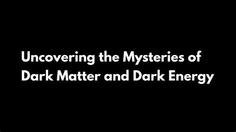 Uncovering The Mysteries Of Dark Matter And Dark Energy Education