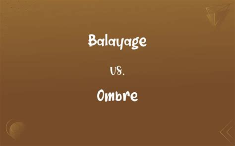 Balayage Vs Ombre Whats The Difference