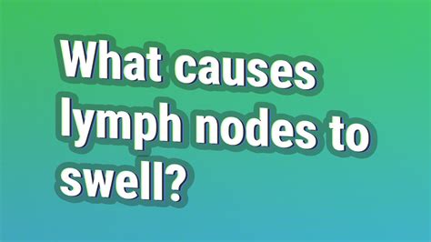 What Causes Lymph Nodes To Swell Youtube