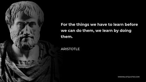 Aristotle Quote For The Things We Have To Learn Before We Can Do Them We Learn By Doing Them