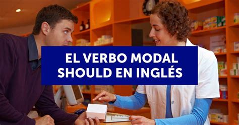 El Verbo Modal Should En Inglés