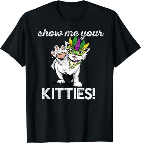 Show Me Your Kitties T Shirt Funny Mardi Gras Meme T