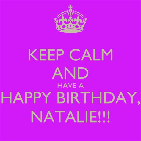 Keep Calm And Have A Happy Birthday Natalie Keep Calm And Carry