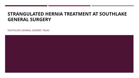 Ppt Strangulated Hernia Treatment At Southlake General Surgery