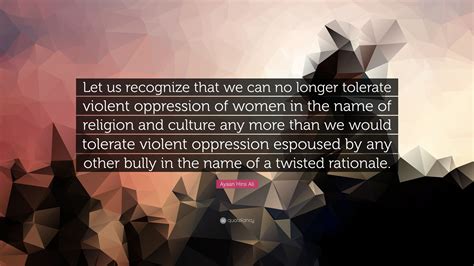 Ayaan Hirsi Ali Quote “let Us Recognize That We Can No Longer Tolerate