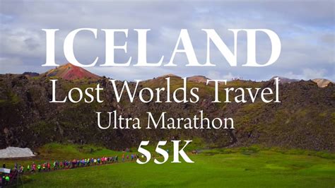 Laugavegurinn Ultra Marathon Iceland Lost Worlds Travel 55k Youtube