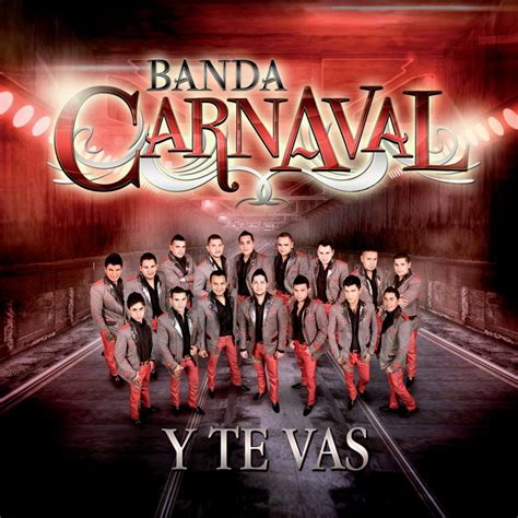 Y Te Vas Banda Carnaval Canciones De Banda Letras De Canciones De