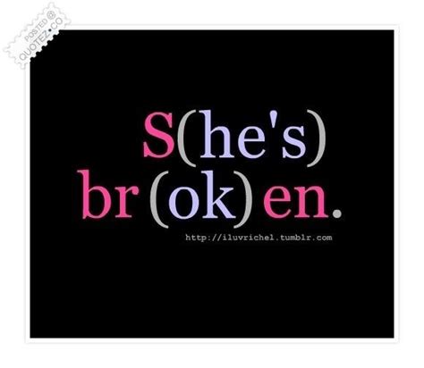 shes broken quotes quotesgram