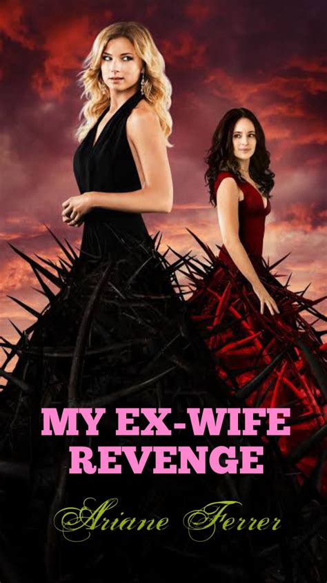 My Ex Wife Revenge Completed My Ex Wife Revenge Wattpad