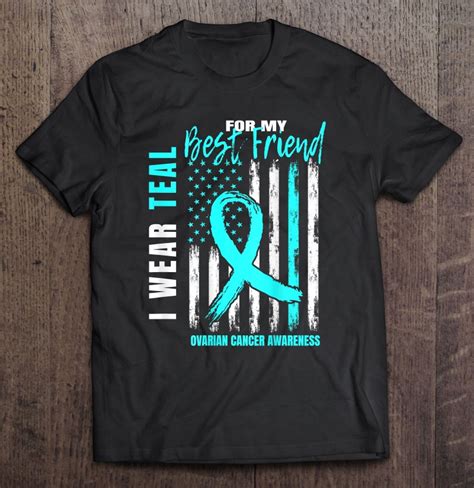 I Wear Teal For My Best Friend Ovarian Cancer Awareness Flag T Shirts Hoodies Sweatshirts