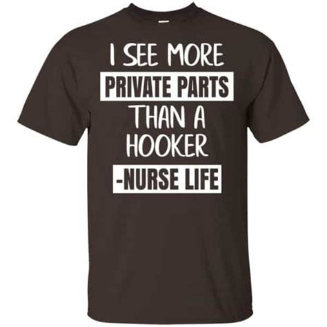 I See More Private Parts Than A Hooker Nurse Life T Shirts Hoodie