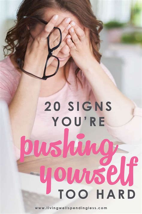 20 Signs Youre Pushing Yourself Too Hard Signs Of Burnout
