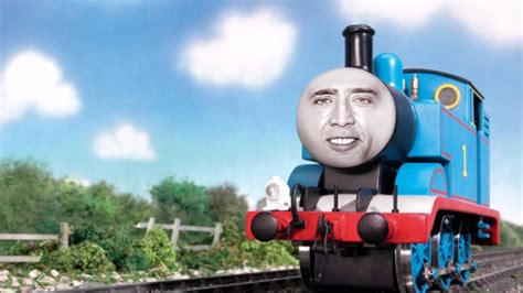 Nic Cage As Thomas The Tank Engine | Nic Cage as Everyone | Know Your Meme