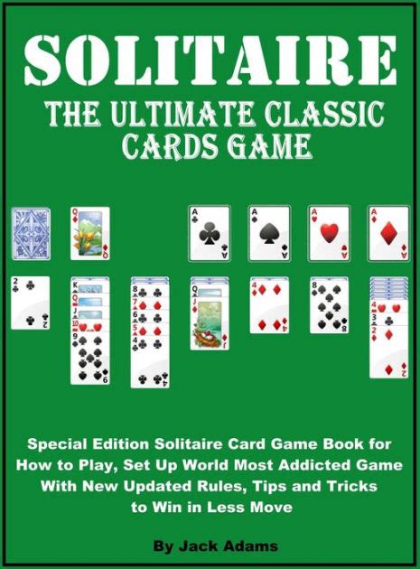 Learning how to play solitaire is fairly simple. Solitaire: The Ultimate Classic Card Game, Special Edition ...